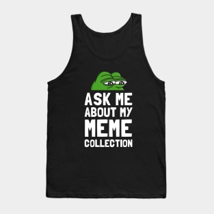 Ask Me About My Meme Collection Tank Top